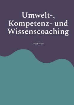 Umwelt-, Kompetenz- und Wissenscoaching: Intellektuelles Kapital ist Trumpf