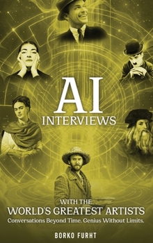 Hardcover AI Interviews with the World's Greatest Artists: Conversations Beyond Time. Genius Without Limits. Book