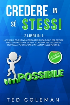 Paperback Credere in sé stessi: 2 libri in 1 - La Terapia cognitivo-comportamentale (CBT) per gestire stress, depressione e ansia. Il Carisma per svil [Italian] Book