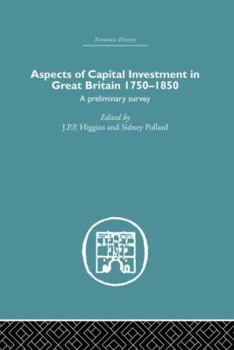 Paperback Aspects of Capital Investment in Great Britain 1750-1850: A preliminary survey, report of a conference held the University of Sheffield, 5-7 January 1 Book