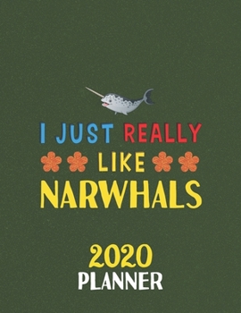 Paperback I Just Really Like Narwhals 2020 Planner: Weekly Monthly 2020 Planner For People Who Loves Narwhals 8.5x11 67 Pages Book