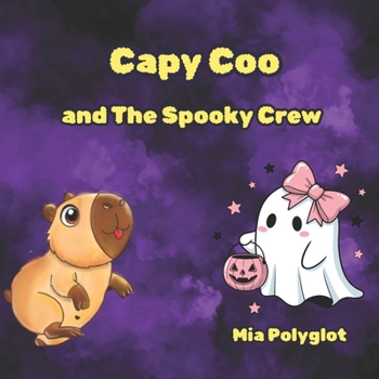 Capy Coo and The Spooky Crew.: A Heartwarming Halloween Adventure Full of Magic, Laughter, and Pumpkin Soup!