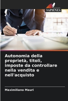 Paperback Autonomia della proprietà, titoli, imposte da controllare nella vendita e nell'acquisto [Italian] Book