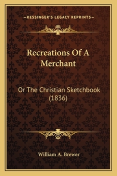 Paperback Recreations Of A Merchant: Or The Christian Sketchbook (1836) Book