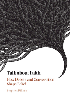 Hardcover Talk about Faith: How Debate and Conversation Shape Belief Book