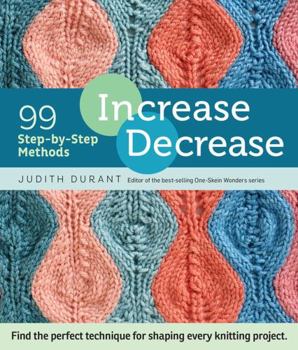 Spiral-bound Increase, Decrease: 99 Step-By-Step Methods; Find the Perfect Technique for Shaping Every Knitting Project Book