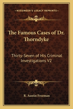 Paperback The Famous Cases of Dr. Thorndyke: Thirty-Seven of His Criminal Investigations V2 Book