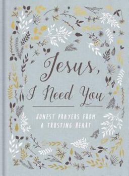 Hardcover Jesus, I Need You: Honest Prayers from a Trusting Heart Book