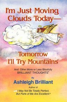 Paperback I'm Just Moving Clouds Today-Tomorrow I'll Try Mountains: And Other More or Less Blissfully Brilliant Thoughts Book