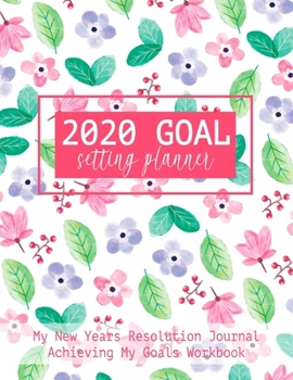 Paperback 2020 Goal Setting Planner My New Years Resolution Journal Achieving My Goals Workbook: Goal Planner and Vision Board Journal Achieve Your Dreams Step Book
