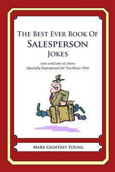 The Best Ever Book of Salesperson Jokes: Lots and Lots of Jokes Specially Repurposed for You-Know-Who