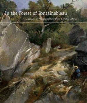 Hardcover In the Forest of Fontainebleau: Painters and Photographers from Corot to Monet Book