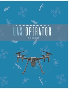 UAS Operator Logbook: Drone Flight Log Book | Drone Flight Planning | Drone Journal | UAS Flight Tracker | Drone Operator's Logbook | Drone Flight Time & Flight Map Record