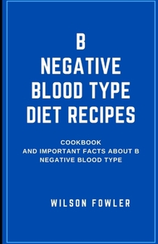 Paperback B Negative Blood Type Diet Recipes: Cookbook and Important Facts about B Negative Blood Type Book