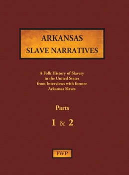 Hardcover Arkansas Slave Narratives - Parts 1 & 2: A Folk History of Slavery in the United States from Interviews with Former Slaves Book