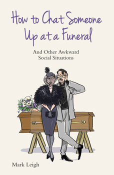 Paperback How to Chat Someone Up at a Funeral: And Other Awkward Social Situations Book