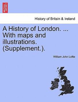 Paperback A History of London. ... With maps and illustrations. (Supplement.). VOL. I Book