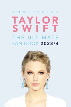 Paperback Taylor Swift: The Ultimate Unofficial Fan Book: 100+ Amazing Facts, Photos, Quiz and More Book