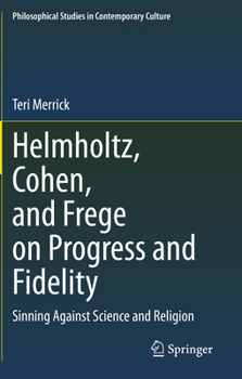 Helmholtz, Cohen, and Frege on Progress and Fidelity: Sinning Against Science and Religion