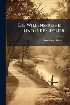 Paperback Die Willensfreiheit Und Ihre Gegner [German] Book