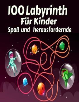 100 Labyrinth Für Kinder Spaß und Herausfordernde: Labyrinth-Aktivitätsbuch. Arbeitsmappe für Spiele, Rätsel und Probleme. (8,5 '' x 11,5 '') Alter 4-8