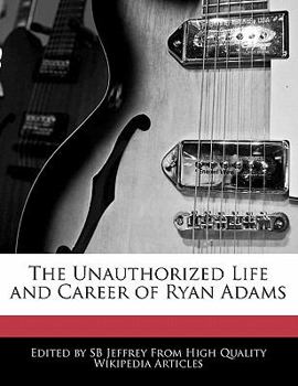 Paperback The Unauthorized Life and Career of Ryan Adams Book