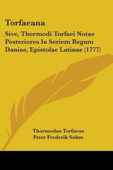 Paperback Torfaeana: Sive, Thormodi Torfaei Notae Posteriores In Seriem Regum Daniae, Epistolae Latinae (1777) Book