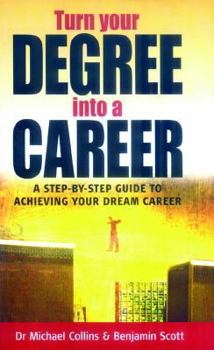 Paperback Turn Your Degree Into a Career: A Step-By-Step Guide to Achieving Your Dream Career Book