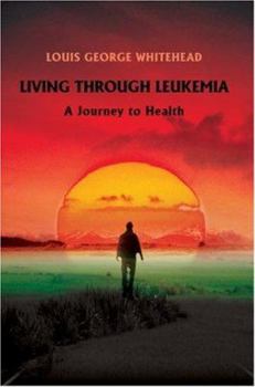 Paperback Living Through Leukemia: A Journey to Health Book