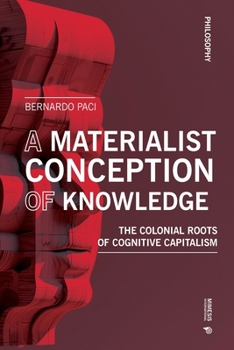 Paperback The Materiality of Knowledge: The Colonial Roots of the Knowledge Economy Book