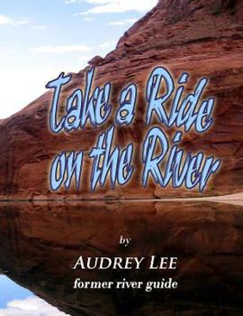 Paperback Take a Ride on the River: A tour guide trip down the Colorado from Glen Canyon Dam to Lee's Ferry Book