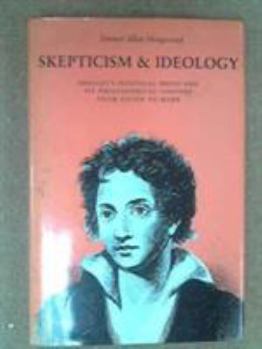 Hardcover Skepticism & Ideology: Shelley's Political Prose and Its Philosophical Context from Bacon to Marx Book