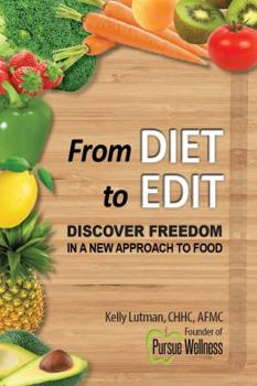 Paperback From Diet To Edit: Discover Freedom in a New Approach to Food Book