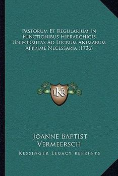 Paperback Pastorum Et Regularium In Functionibus Hierarchicis Uniformitas Ad Lucrum Animarum Apprime Necessaria (1736) [Latin] Book