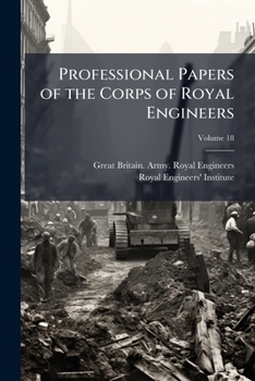 Professional Papers of the Corps of Royal Engineers, Volume 18