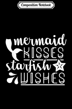 Composition Notebook: Mermaid Kisses Starfish Wishes Cute Summer Beach  Journal/Notebook Blank Lined Ruled 6x9 100 Pages
