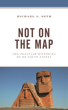 Not on the Map: The Peculiar Histories of De Facto States