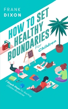 Paperback How To Set Healthy Boundaries For Children: 7 Simple Steps For Teaching Children Boundaries Book