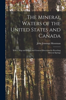 Paperback The Mineral Waters of the United States and Canada: With a Map and Plates, and General Directions for Reaching Mineral Springs Book