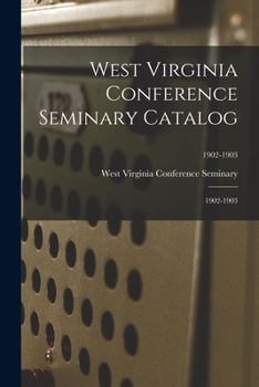 Paperback West Virginia Conference Seminary Catalog: 1902-1903; 1902-1903 Book