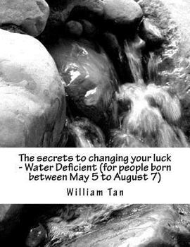 Paperback The secrets to changing your luck - Water Deficient (for people born between May 5 to August 7) Book
