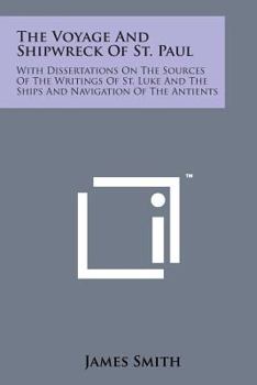 Paperback The Voyage and Shipwreck of St. Paul: With Dissertations on the Sources of the Writings of St. Luke and the Ships and Navigation of the Antients Book