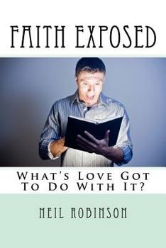 Paperback Faith Exposed: What's Love Got To Do With It? Book