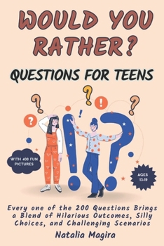 Paperback Would You Rather Questions For Teens: Every one of the 200 Questions brings a Blend of Hilarious Outcomes, Silly Choices, and Challenging Scenarios Book