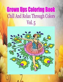 Grown Ups Coloring Book Chill and Relax Through Colors Vol. 5 Mandalas
