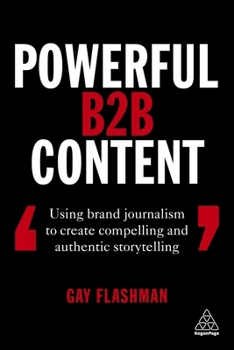 Paperback Powerful B2B Content: Using Brand Journalism to Create Compelling and Authentic Storytelling Book