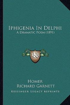 Paperback Iphigenia in Delphi: A Dramatic Poem (1891) Book