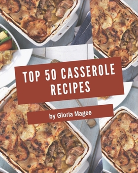 Paperback Top 50 Casserole Recipes: Greatest Casserole Cookbook of All Time Book