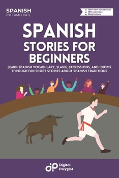 Paperback Spanish Short Stories: Learn Basic Spanish Vocabulary, Expressions, and Idioms through 20 Short Stories about Spanish Traditions for Beginners [Spanish] Book
