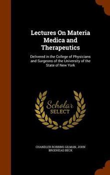 Hardcover Lectures On Materia Medica and Therapeutics: Delivered in the College of Physicians and Surgeons of the University of the State of New York Book